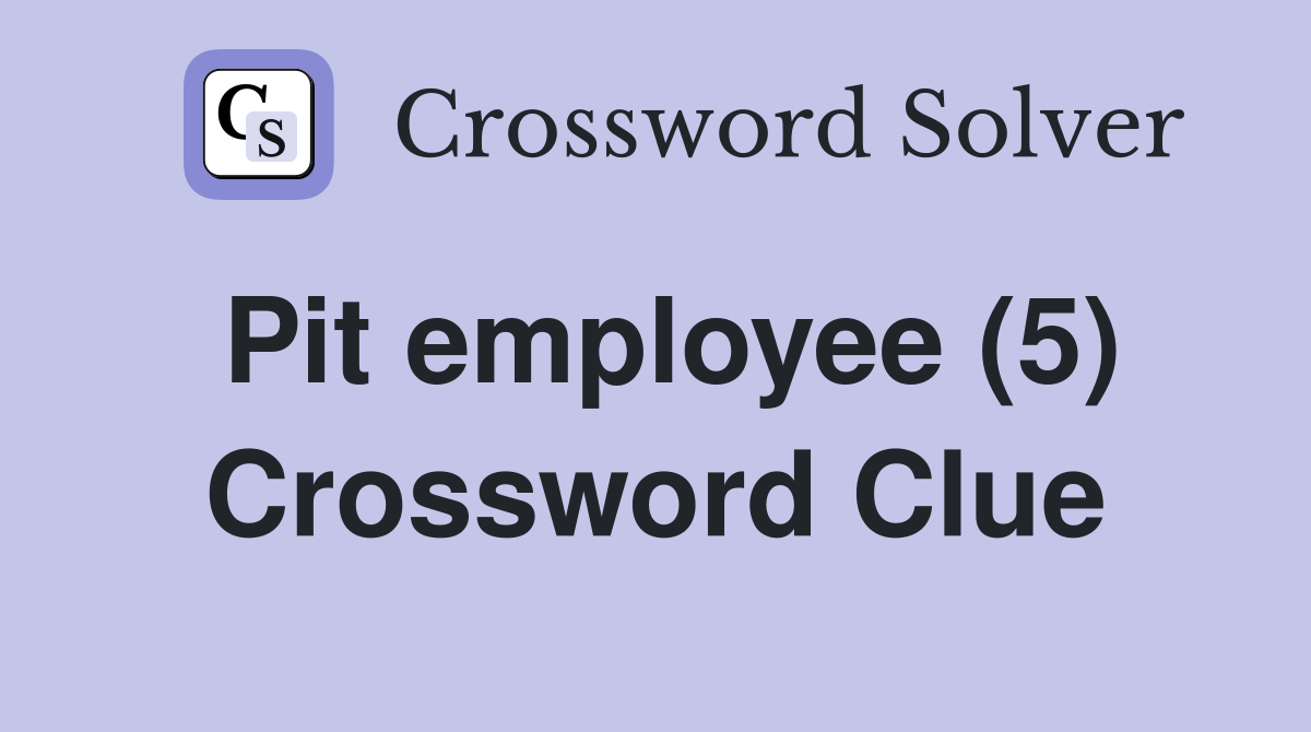 Pit employee (5) Crossword Clue