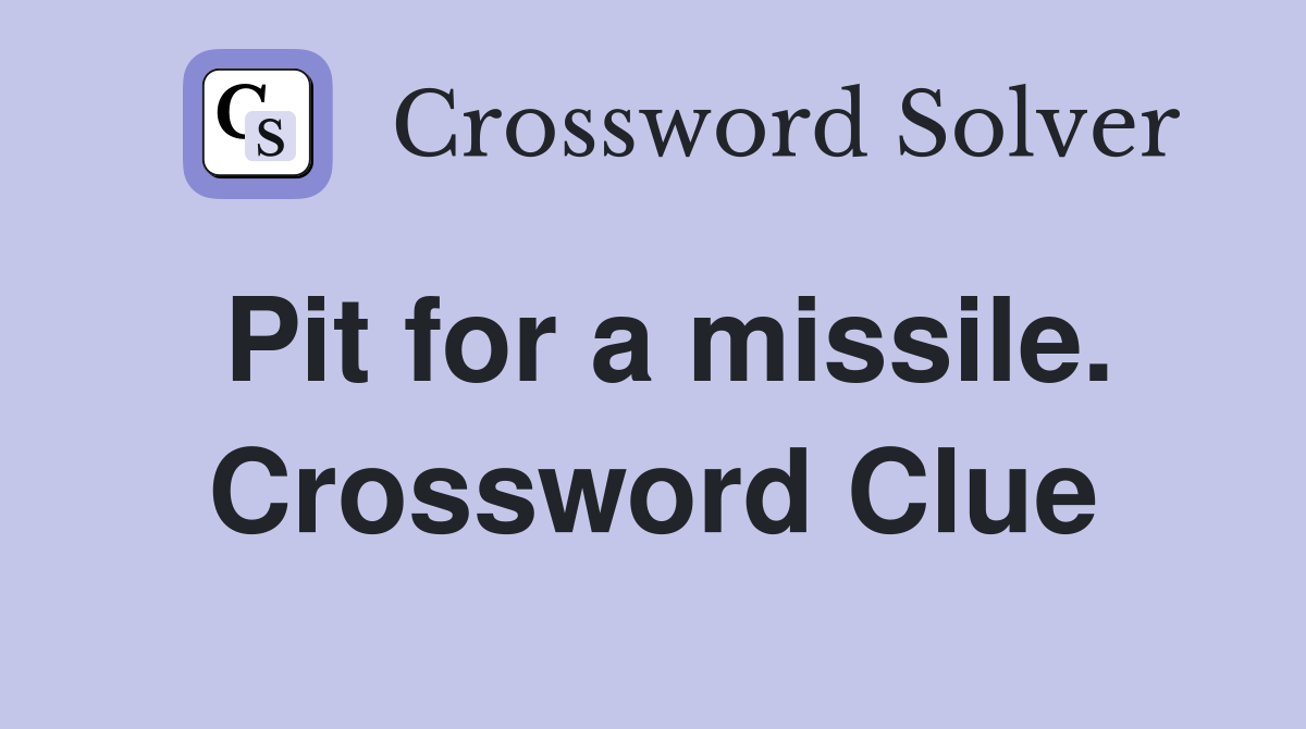 Pit for a missile. Crossword Clue