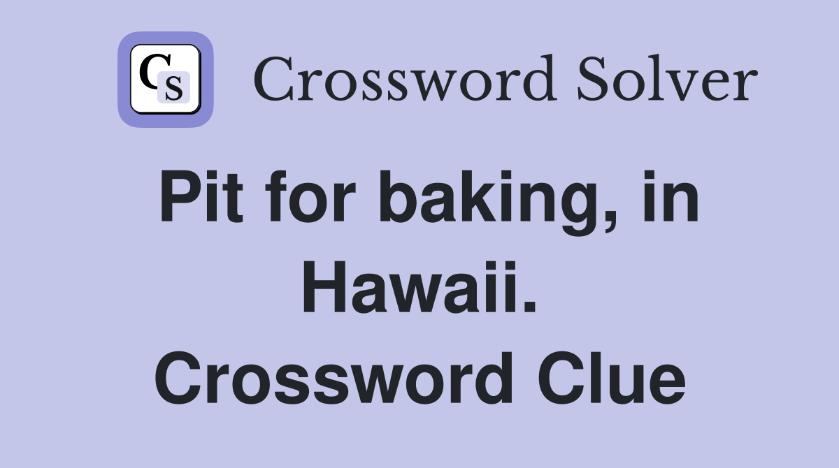 Pit for baking, in Hawaii. Crossword Clue