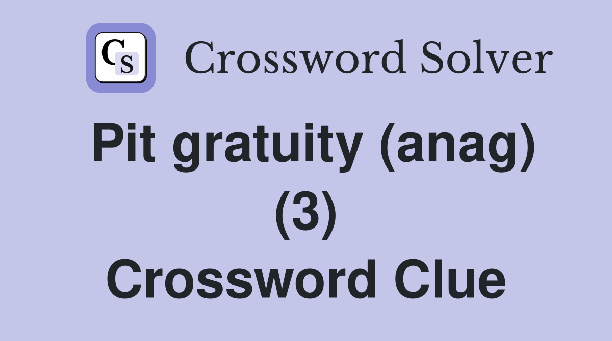 Pit gratuity (anag) (3) Crossword Clue