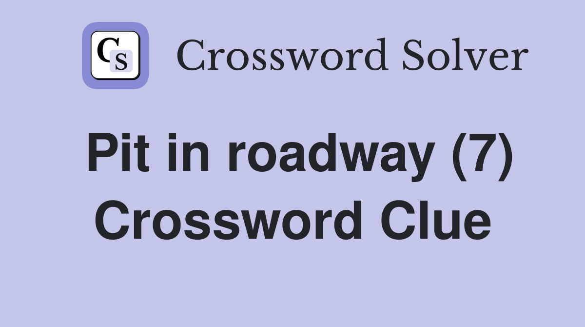 Pit in roadway (7) Crossword Clue