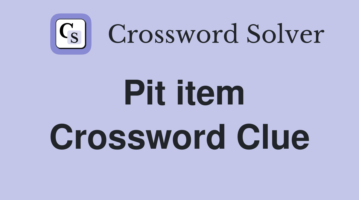 Pit item Crossword Clue