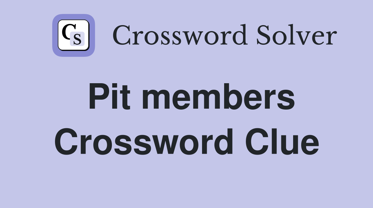 Pit members Crossword Clue