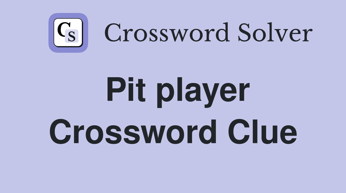 Pit player Crossword Clue