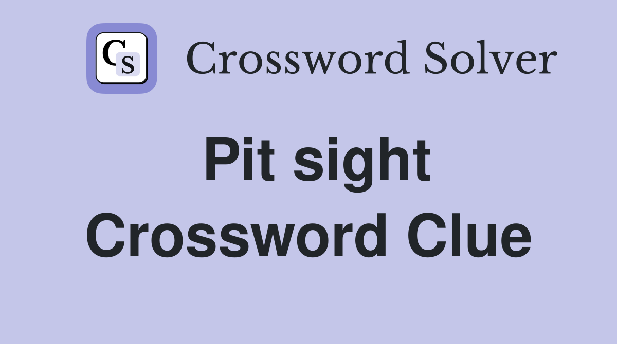 Pit sight Crossword Clue