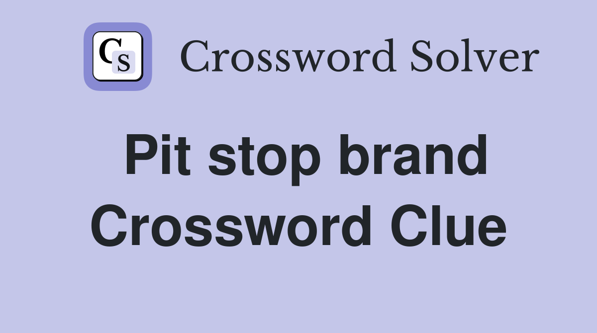 Pit stop brand Crossword Clue