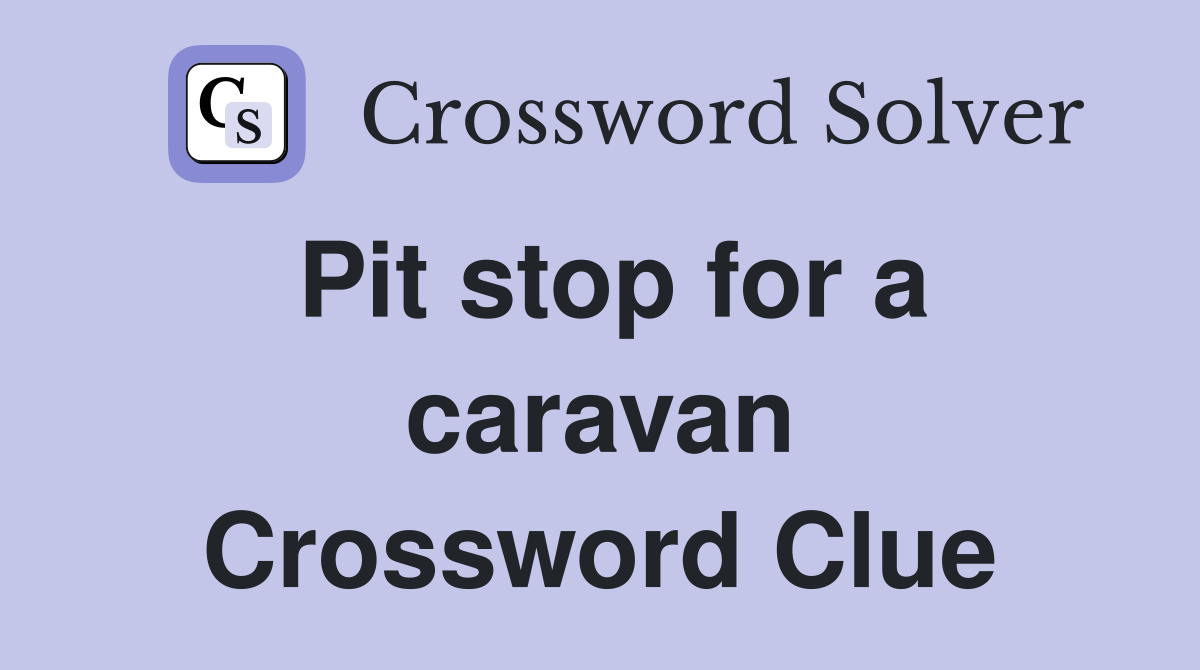 Pit stop for a caravan Crossword Clue