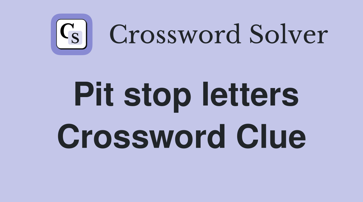 Pit stop letters Crossword Clue
