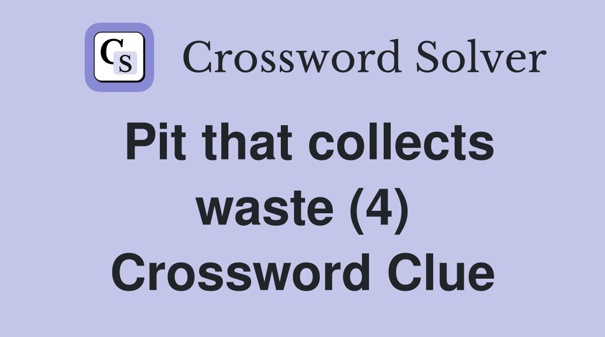 Pit that collects waste (4) Crossword Clue