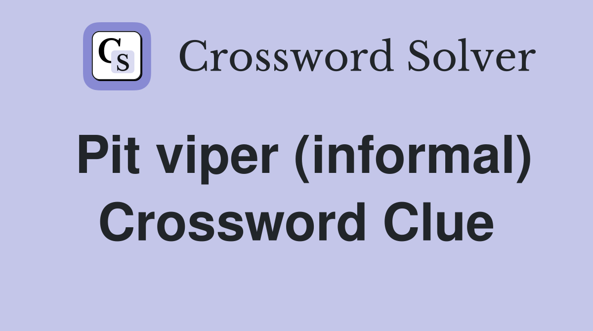 Pit viper (informal) Crossword Clue