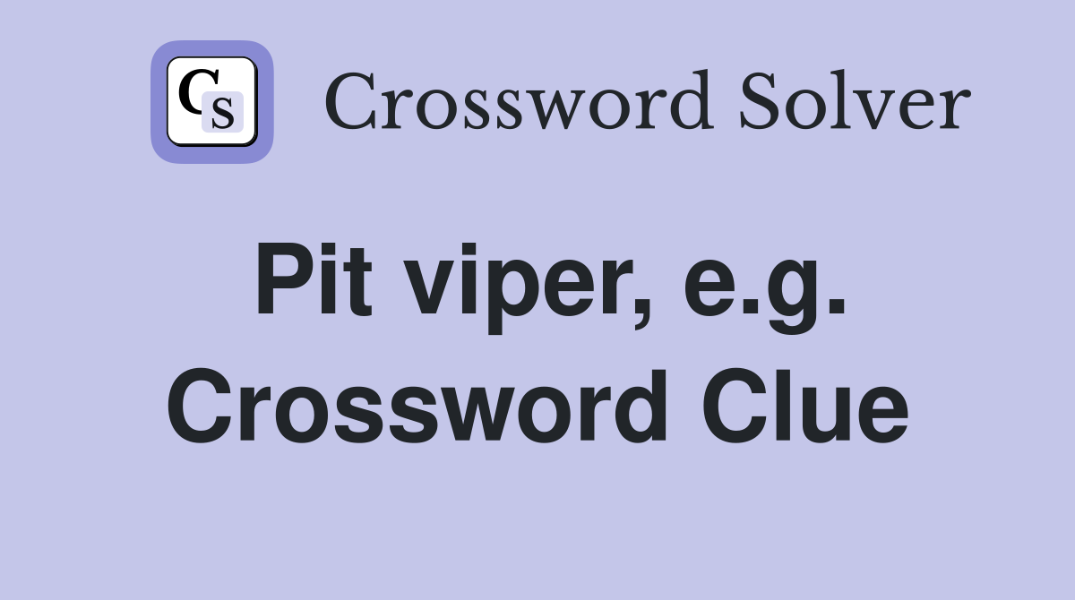 Pit viper, e.g. Crossword Clue