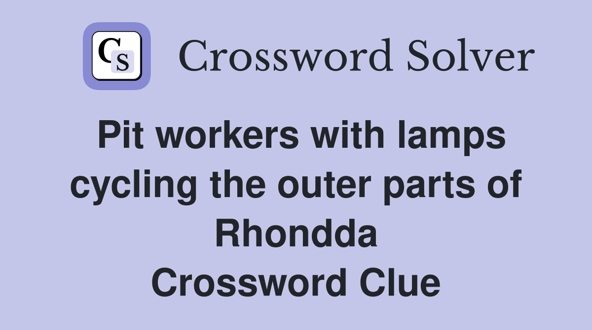 Pit workers with lamps cycling the outer parts of Rhondda Crossword Clue