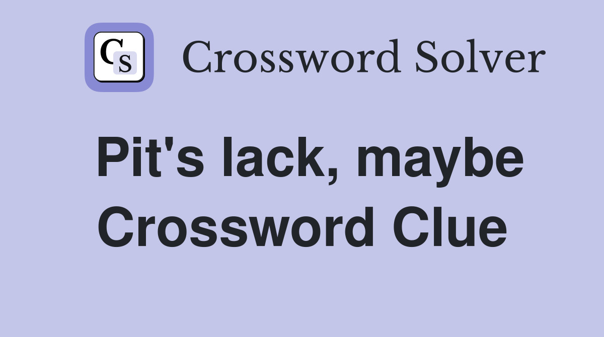 Pit's lack, maybe Crossword Clue