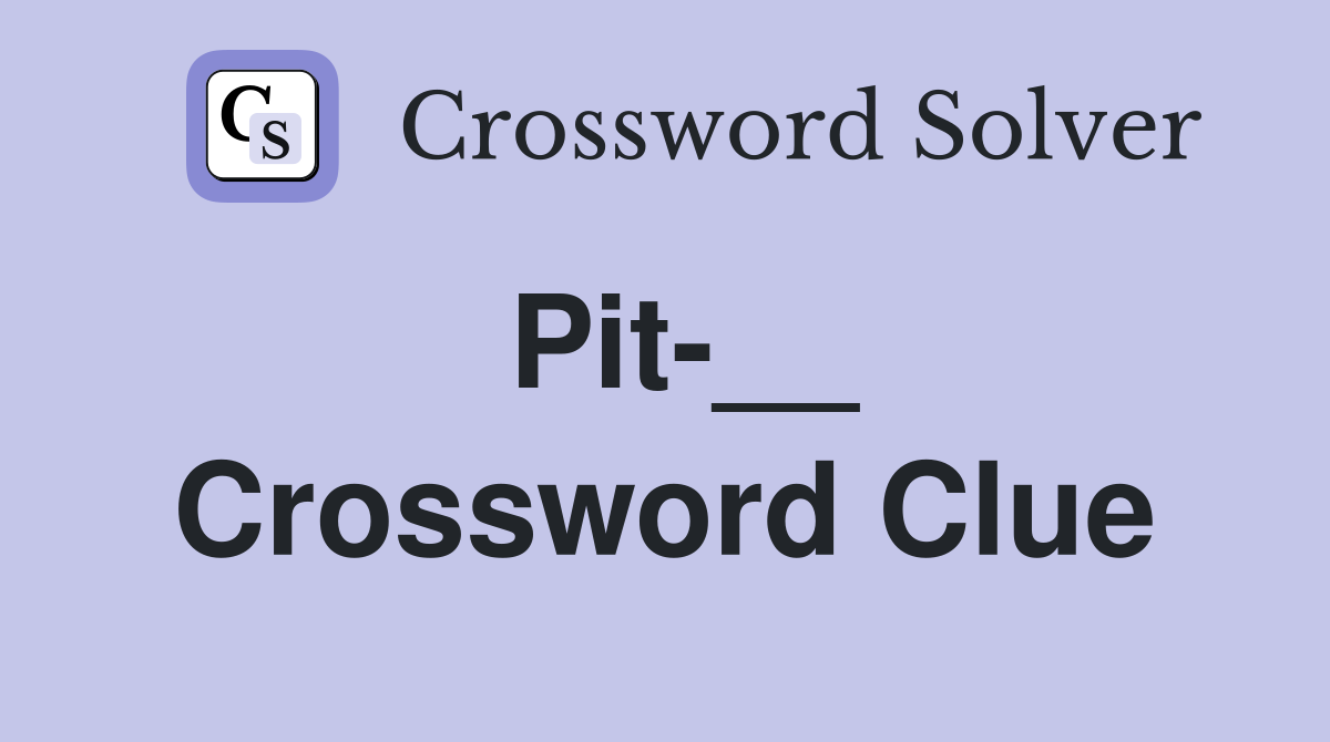 Pit-__ Crossword Clue
