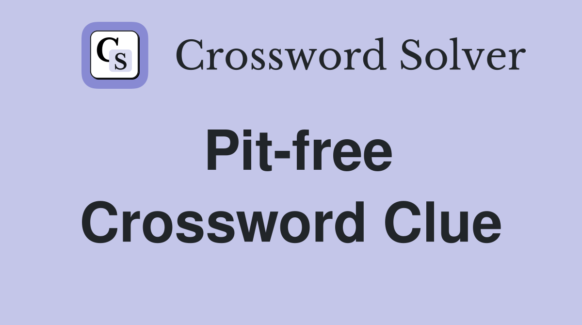 Pit-free Crossword Clue