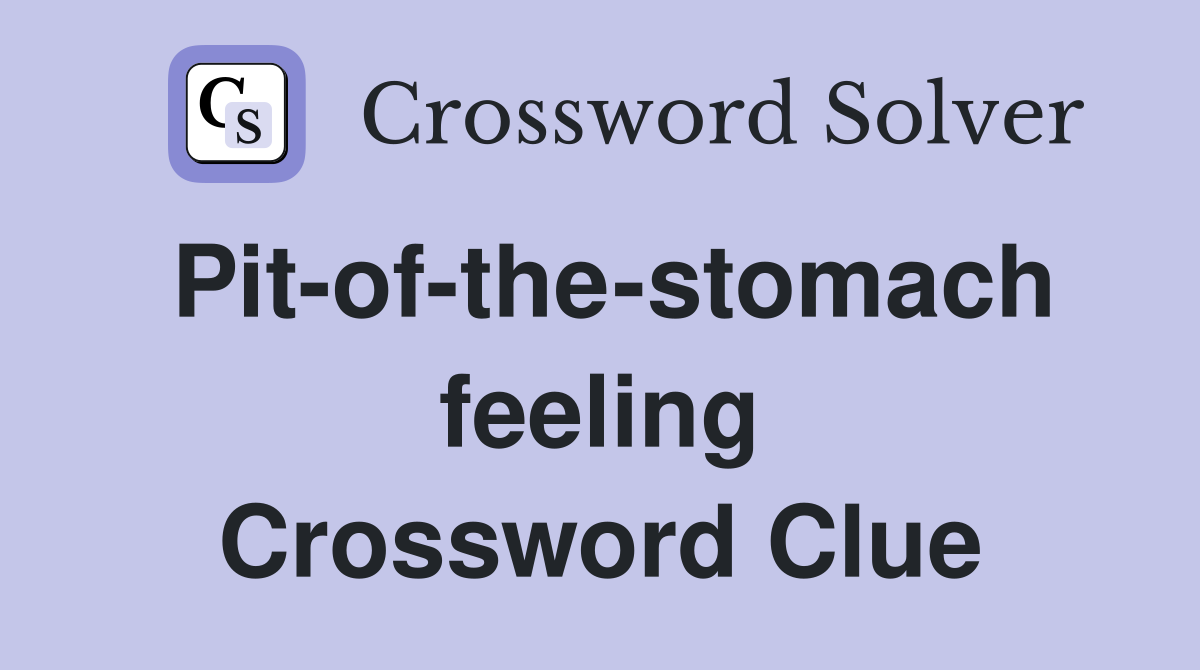 Pit-of-the-stomach feeling Crossword Clue