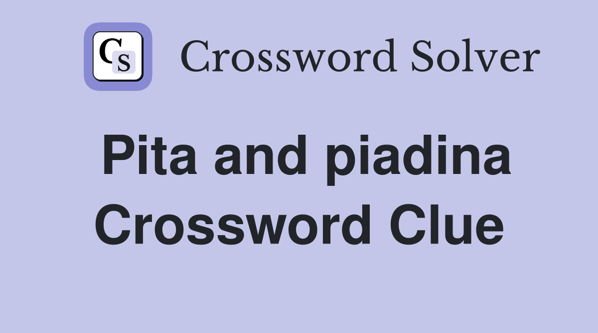 Pita and piadina Crossword Clue