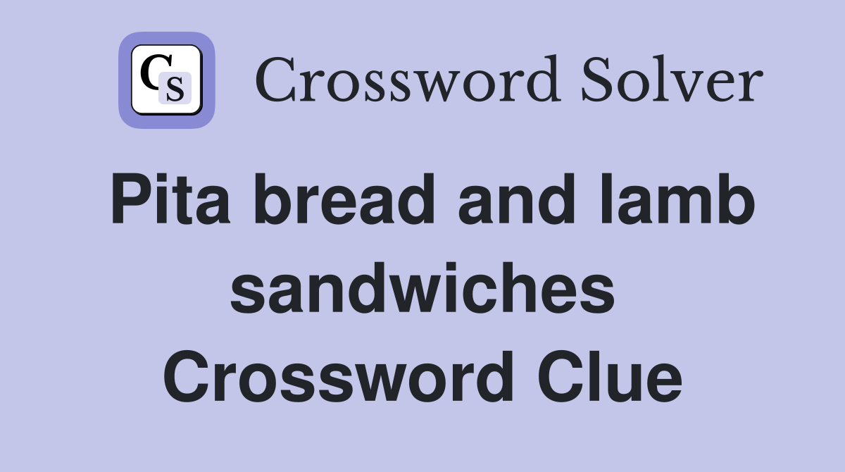 Pita bread and lamb sandwiches Crossword Clue