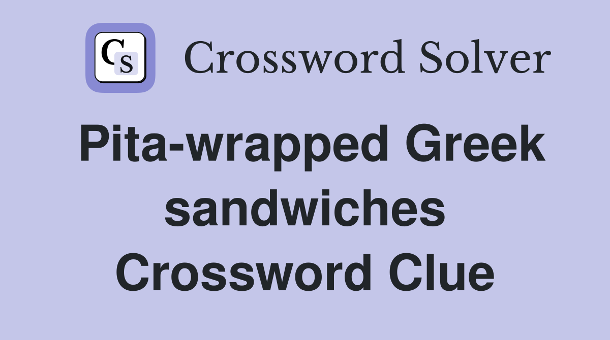 Pita-wrapped Greek sandwiches Crossword Clue