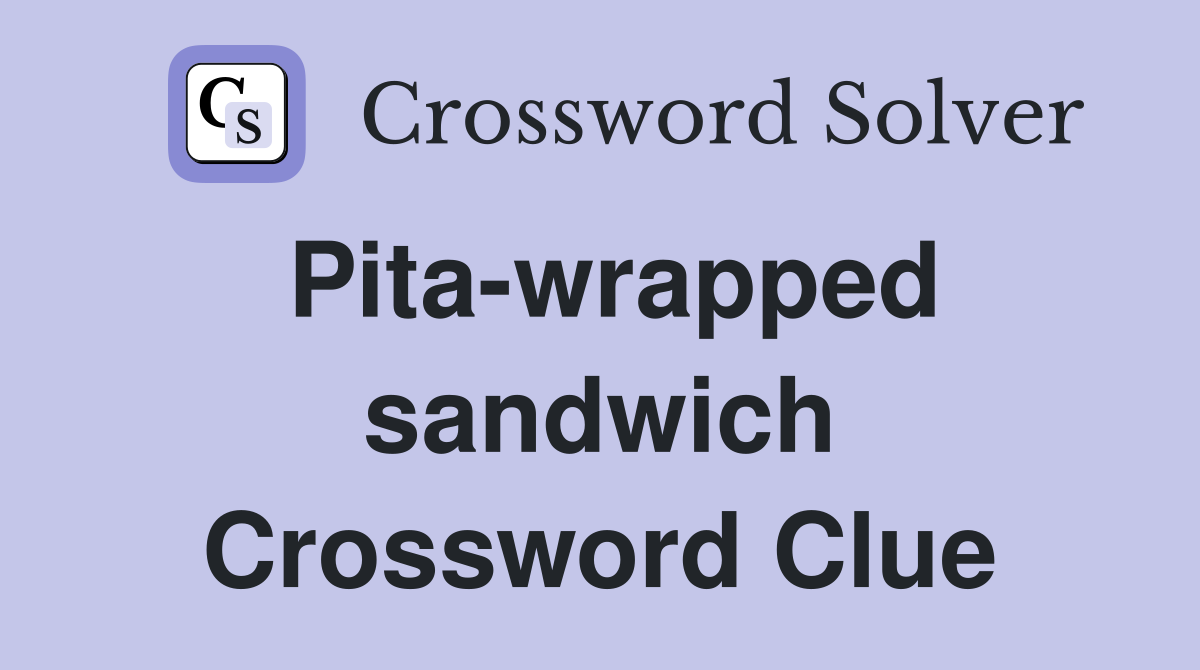 Pita-wrapped sandwich Crossword Clue