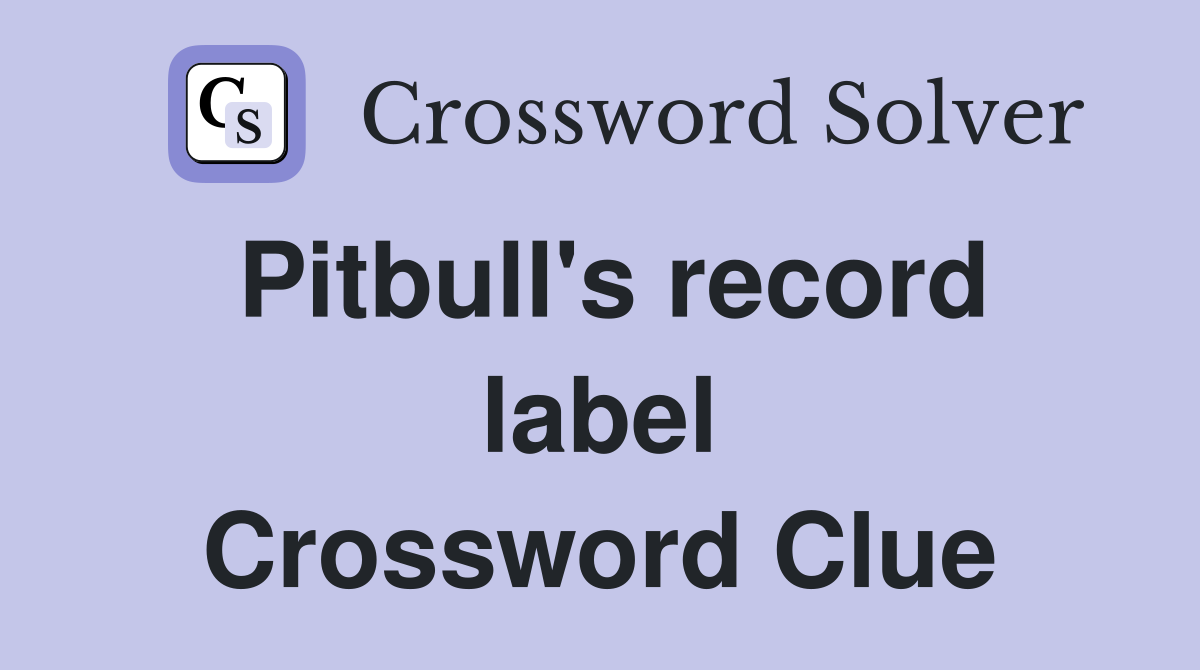 Pitbull's record label Crossword Clue