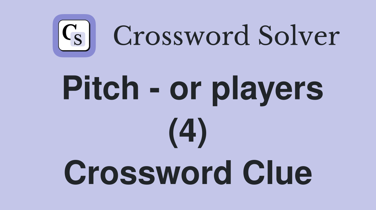 Pitch - or players (4) Crossword Clue