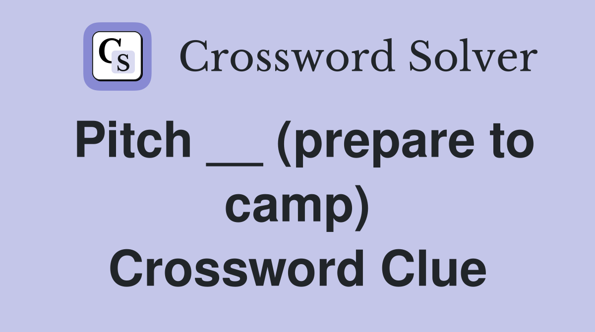 Pitch __ (prepare to camp) Crossword Clue
