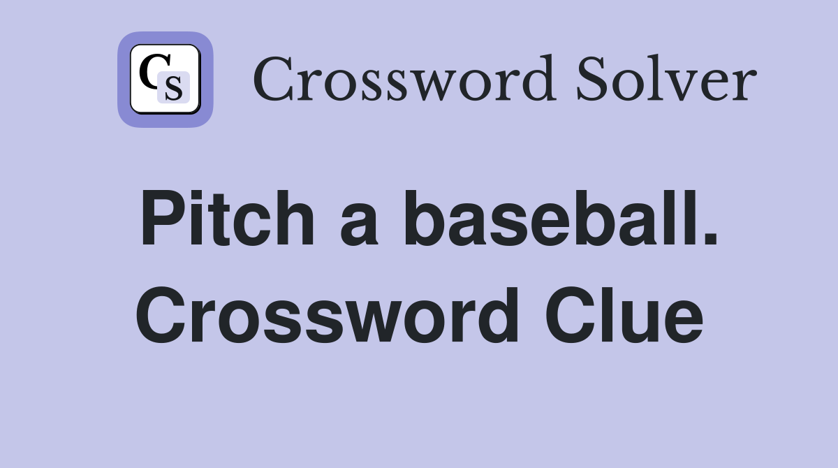 Pitch a baseball. Crossword Clue