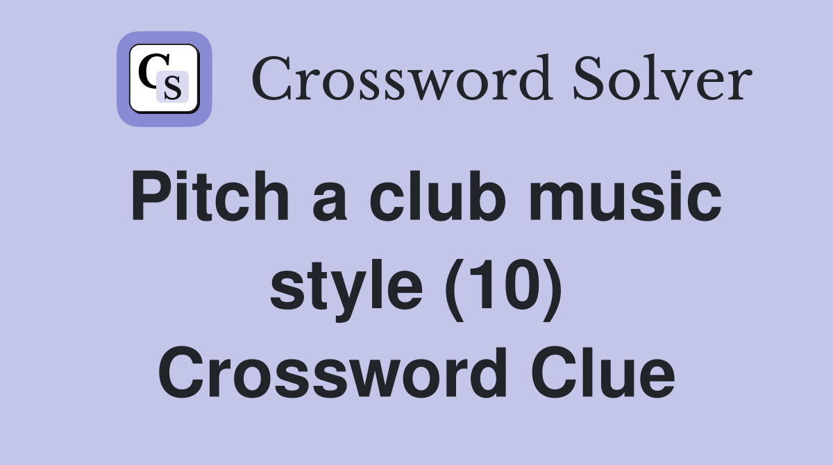 Pitch a club music style (10) Crossword Clue