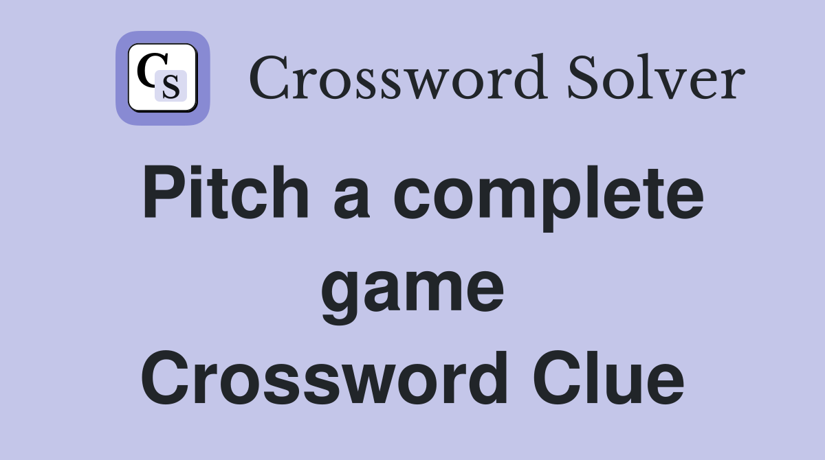 Pitch a complete game Crossword Clue