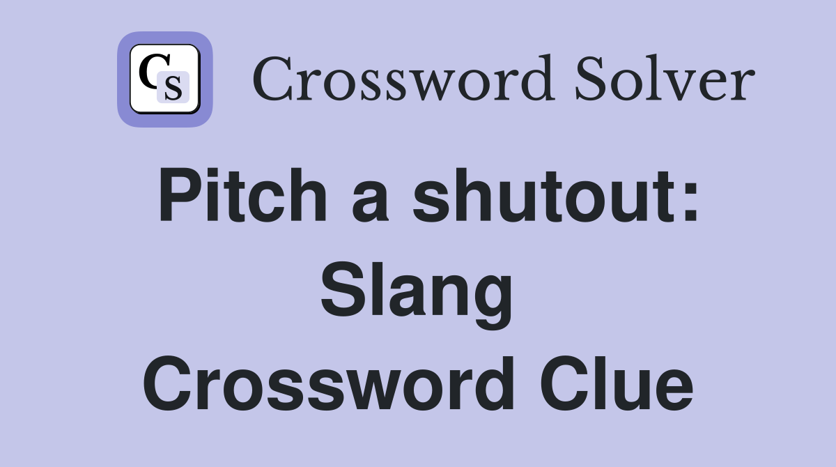 Pitch a shutout: Slang Crossword Clue
