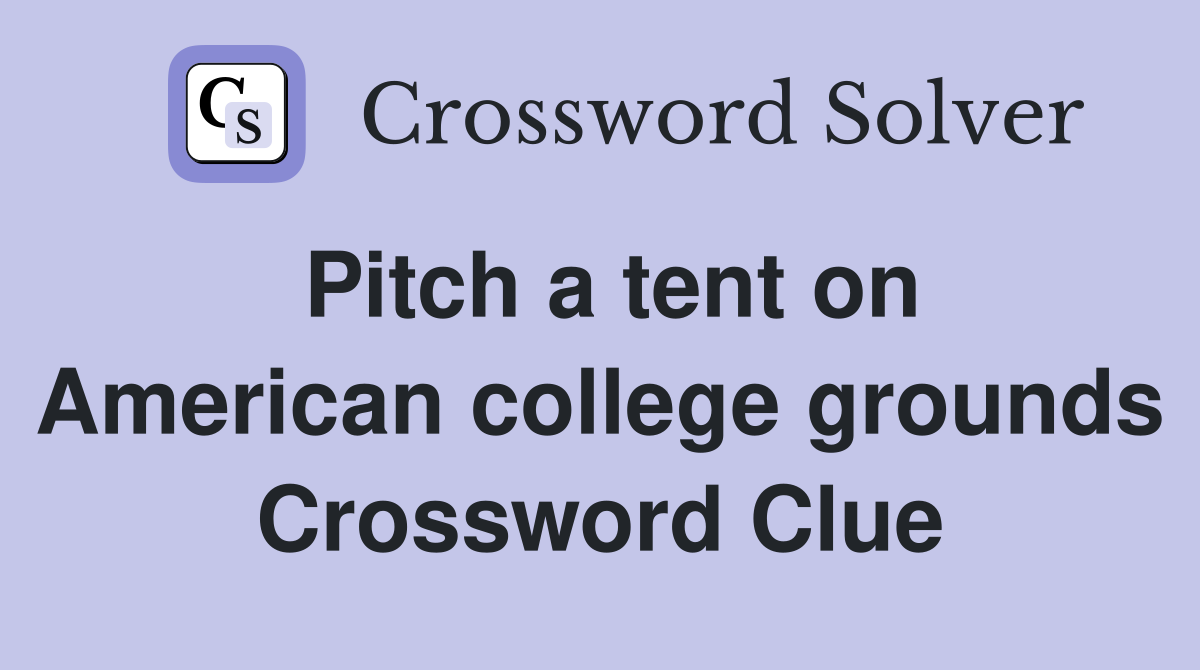Pitch a tent on American college grounds Crossword Clue