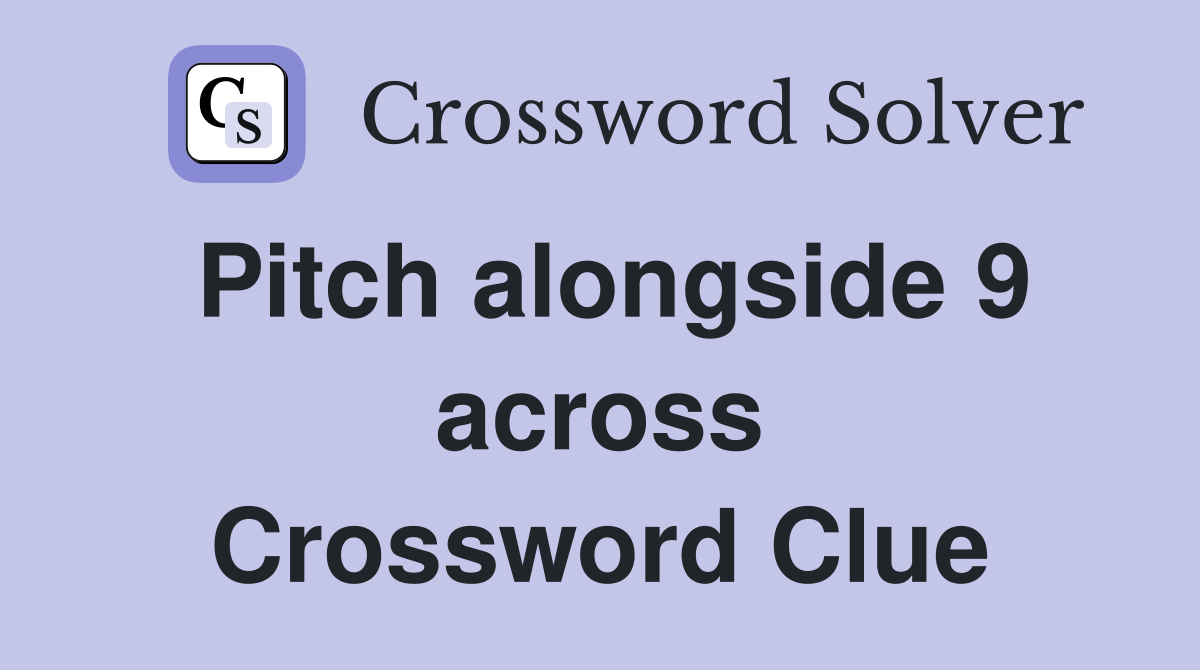 Pitch alongside 9 across Crossword Clue