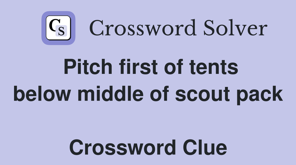 Pitch first of tents below middle of scout pack  Crossword Clue