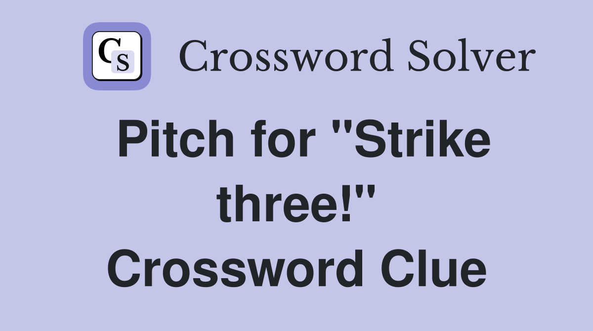 Pitch for "Strike three!" Crossword Clue