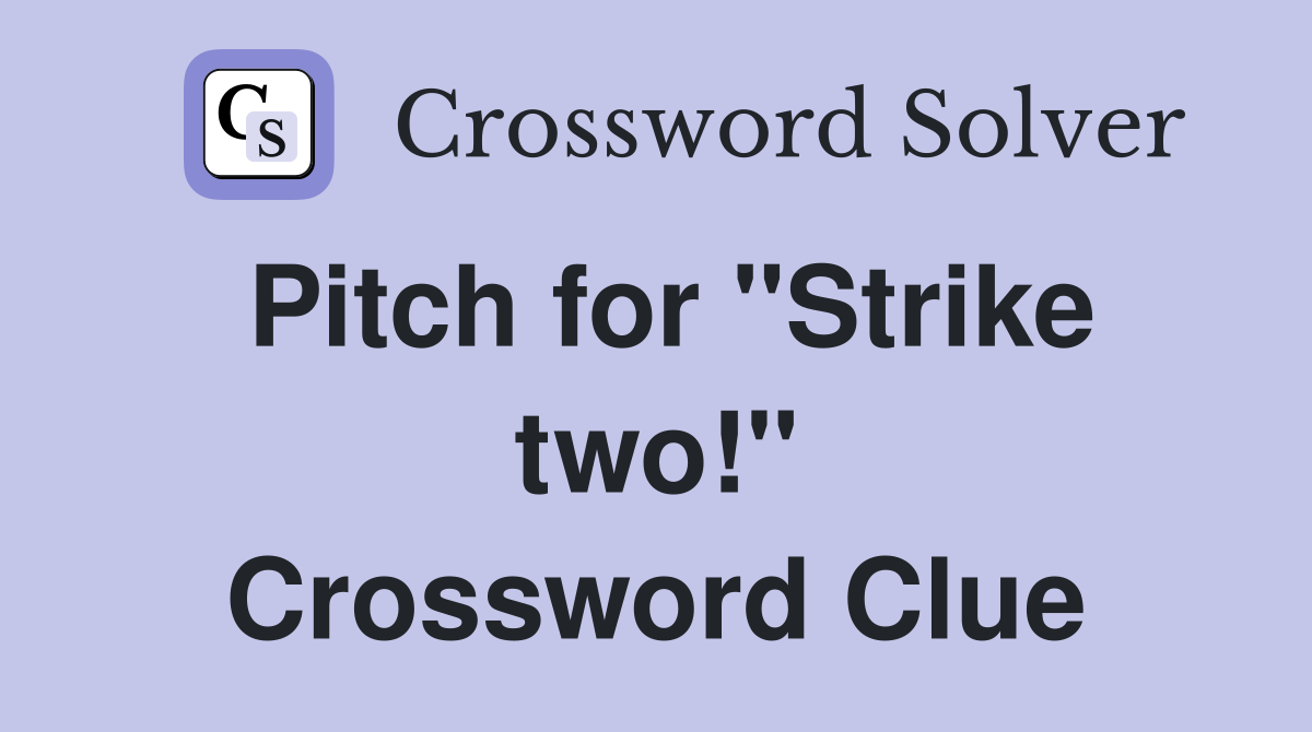 Pitch for "Strike two!" Crossword Clue