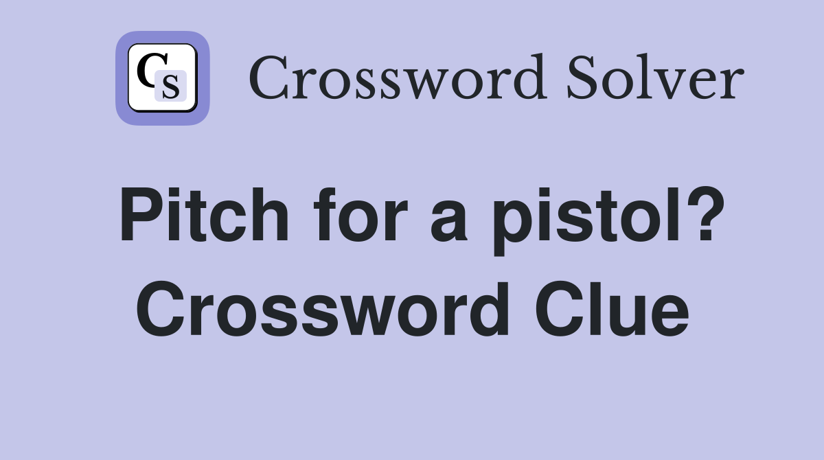 Pitch for a pistol? Crossword Clue