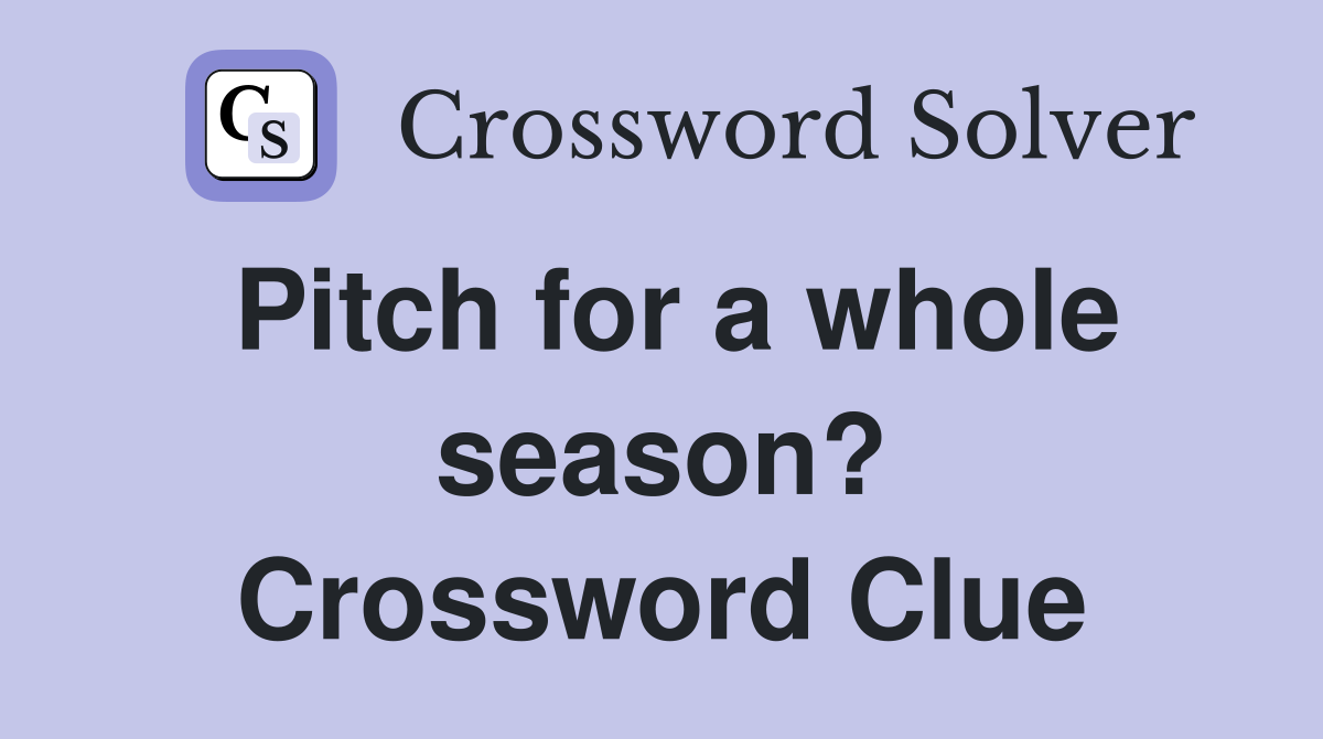 Pitch for a whole season? Crossword Clue