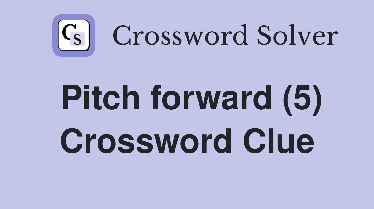 Pitch forward (5) Crossword Clue