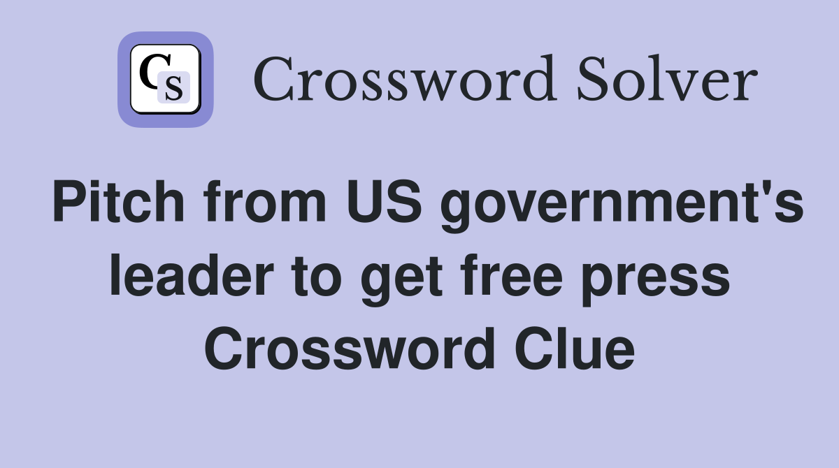 Pitch from US government's leader to get free press Crossword Clue