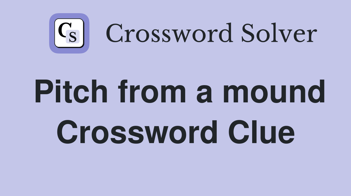 Pitch from a mound Crossword Clue