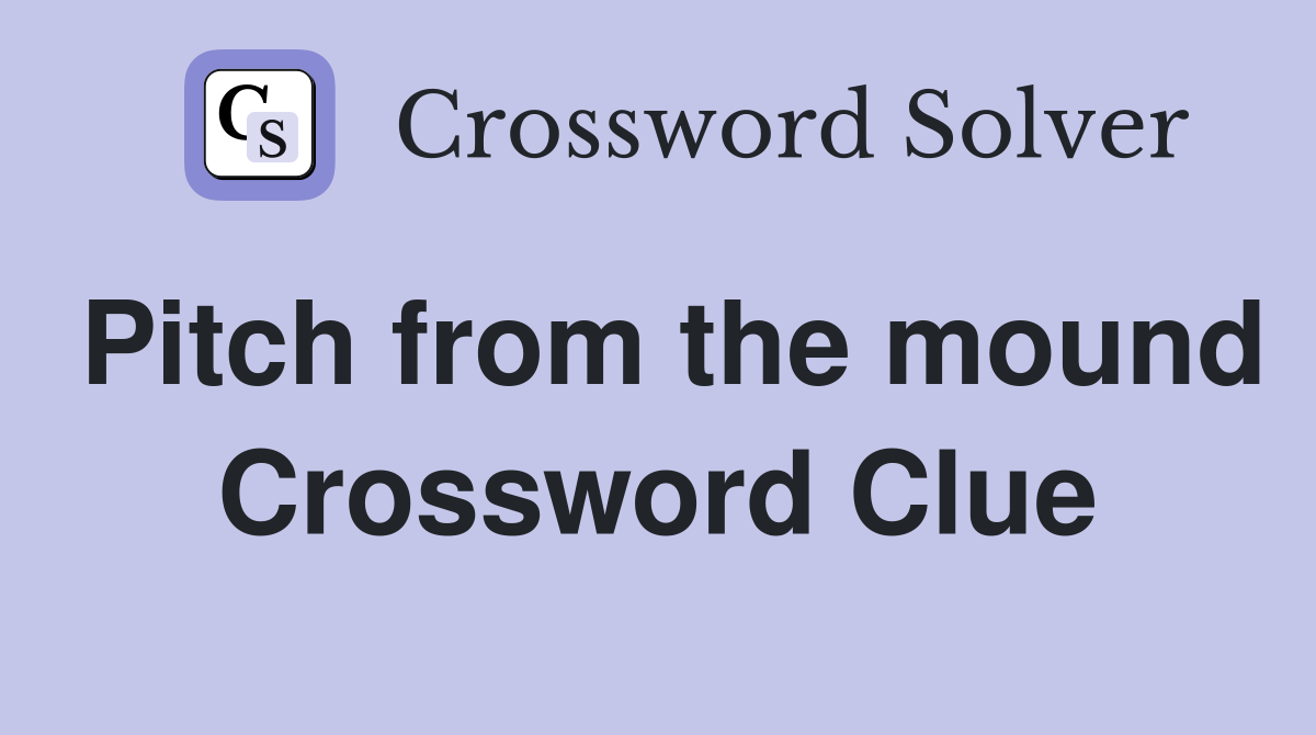 Pitch from the mound Crossword Clue