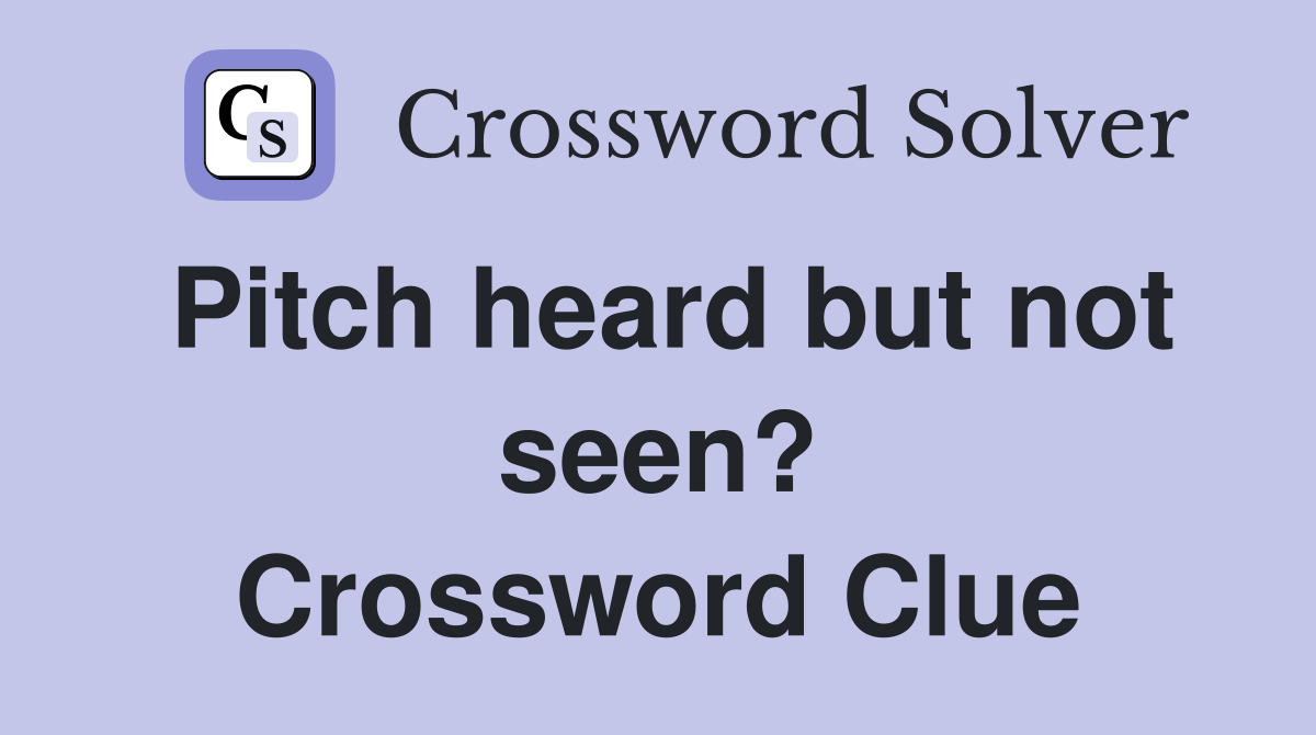 Pitch heard but not seen? Crossword Clue