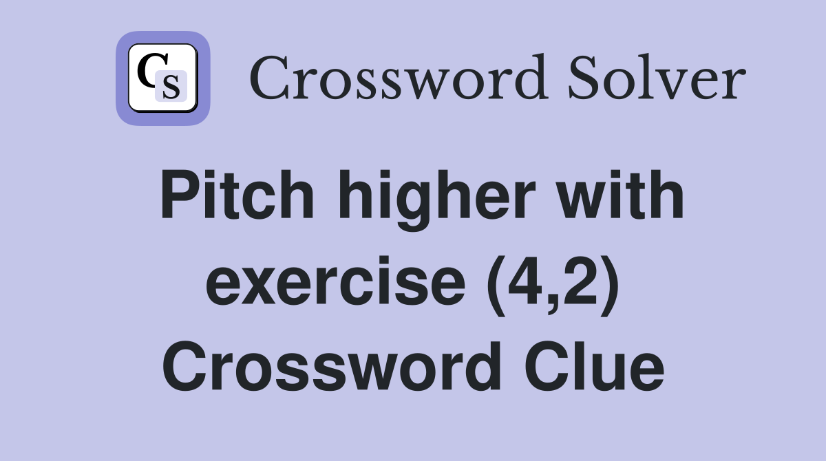 Pitch higher with exercise (4,2) Crossword Clue