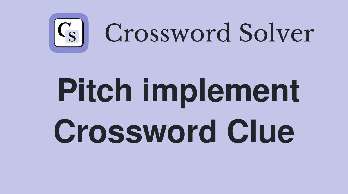 Pitch implement Crossword Clue