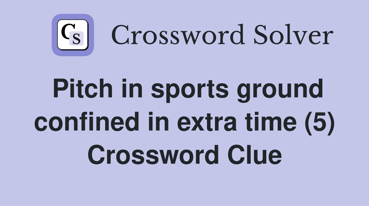 Pitch in sports ground confined in extra time (5) Crossword Clue