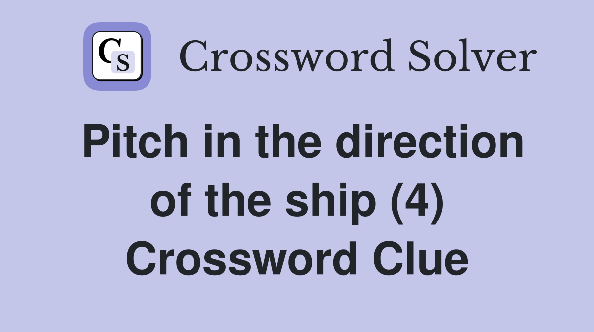 Pitch in the direction of the ship (4) Crossword Clue
