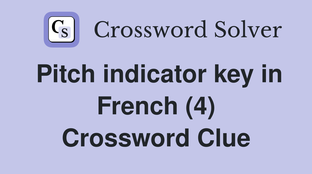 Pitch indicator key in French (4) Crossword Clue