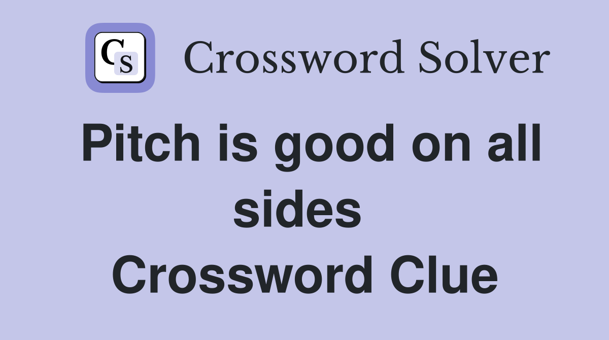 Pitch is good on all sides  Crossword Clue