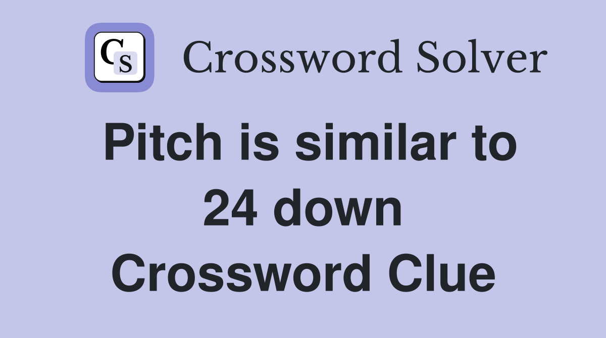 Pitch is similar to 24 down Crossword Clue